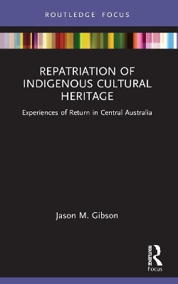 Repatriation of Indigenous Cultural Heritage - Jason M. Gibson