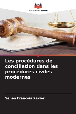 Les proc&eacute;dures de conciliation dans les proc&eacute;dures civiles modernes - Senen Francois Xavier