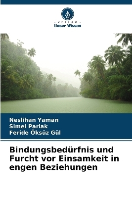Bindungsbedürfnis und Furcht vor Einsamkeit in engen Beziehungen - Neslihan Yaman, Simel Parlak, Feride Öksüz Gül