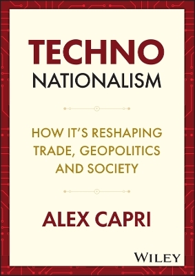 TECHNO–Nationalism: How it’s reshaping trade, geop olitics and society