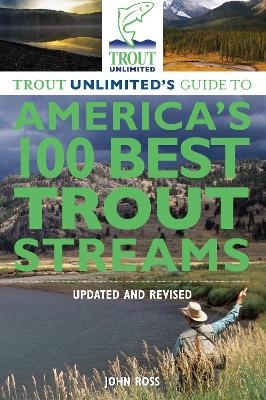Trout Unlimited's Guide to America's 100 Best Trout Streams, Updated and Revised
