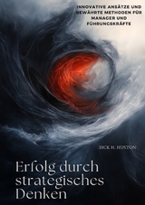Erfolg durch strategisches Denken - Rick H. Huston