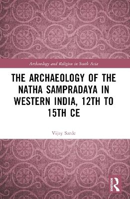 The Archaeology of the Nātha Sampradāya in Western India, 12th to 15th Century
