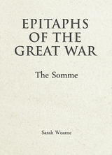 Epitaphs of the Great War: The Somme - Sarah Wearne
