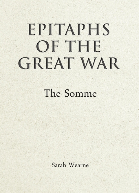 Epitaphs of the Great War: The Somme - Sarah Wearne