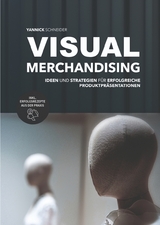 Visual Merchandising - Ideen und Strategien f&uuml;r erfolgreiche Produktpr&auml;sentationen - Yannick Schneider