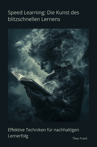 Speed Learning: Die Kunst des blitzschnellen Lernens