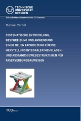 Systematische Entwicklung, Beschreibung einer neuen Fachbildung und deren Anwendung in der Entwicklung von komplexen Mehrlagen- und Abstandsgewebestrukturen f&uuml;r integrale Faserverbundbauweisen - Michael Vorhof