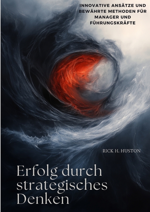 Erfolg durch strategisches Denken - Rick H. Huston