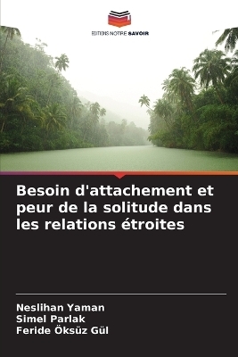 Besoin d'attachement et peur de la solitude dans les relations &eacute;troites - Neslihan Yaman, Simel Parlak, Feride &Ouml;ks&uuml;z G&uuml;l