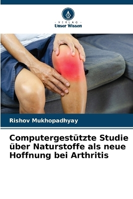 Computergest&uuml;tzte Studie &uuml;ber Naturstoffe als neue Hoffnung bei Arthritis - Rishov Mukhopadhyay