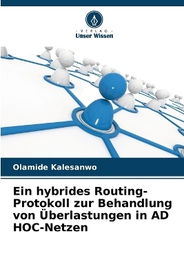 Ein hybrides Routing-Protokoll zur Behandlung von &Uuml;berlastungen in AD HOC-Netzen - Olamide Kalesanwo