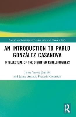 An Introduction to Pablo Gonz&aacute;lez Casanova - Jaime Torres Guill&eacute;n, Jaime Antonio Preciado Coronado
