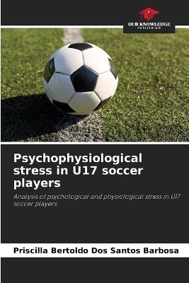 Psychophysiological stress in U17 soccer players - Priscilla Bertoldo Dos Santos Barbosa