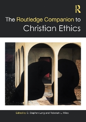 The Routledge Companion to Christian Ethics - 