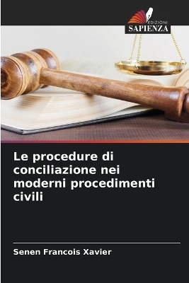 Le procedure di conciliazione nei moderni procedimenti civili - Senen Francois Xavier