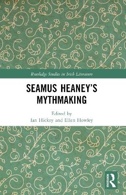 Seamus Heaney&rsquo;s Mythmaking - 