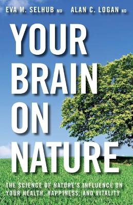 Your Brain on Nature - Eva M Selhub, Alan C Logan