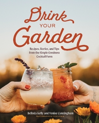 Drink Your Garden - Belinda Kelly, Venise Cunningham