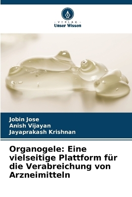 Organogele - Jobin Jose, Anish Vijayan, Jayaprakash Krishnan