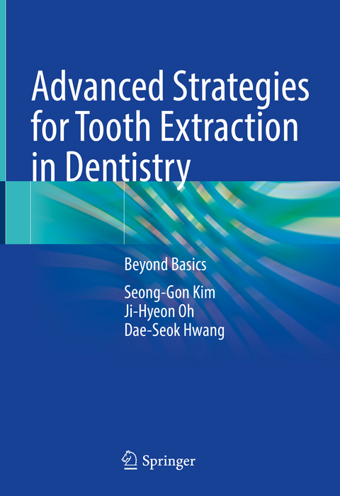 Advanced Strategies for Tooth Extraction in Dentistry - Seong-Gon Kim, Ji-Hyeon Oh, Dae-Seok Hwang