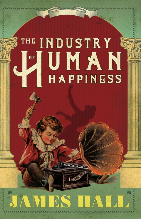 The Industry of Human Happiness - James Hall