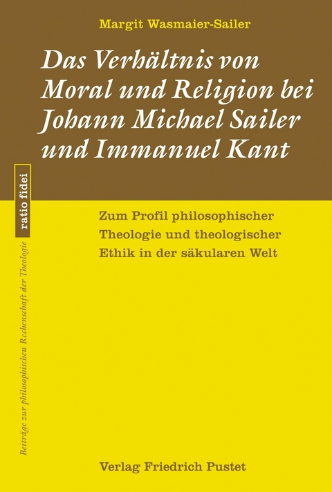 Das Verh&auml;ltnis von Moral und Religion bei Johann Michael Sailer und Immanuel Kant - Margit Wasmaier-Sailer