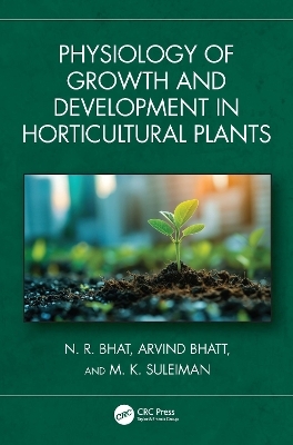 Physiology of Growth and Development in Horticultural Plants - N. R. Bhat, Arvind Bhatt, M. K. Suleiman