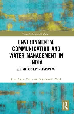 Environmental Communication and Water Management in India - Ram Awtar Yadav, Kanchan K. Malik