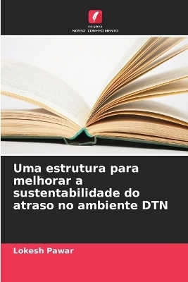 Uma estrutura para melhorar a sustentabilidade do atraso no ambiente DTN - Lokesh Pawar