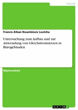 Untersuchung zum Aufbau und zur Anwendung von Gleichstromnetzen in B&uuml;rogeb&auml;uden -  Francis Alban Noumbissie Leutcha