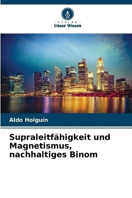 Supraleitfähigkeit und Magnetismus, nachhaltiges Binom