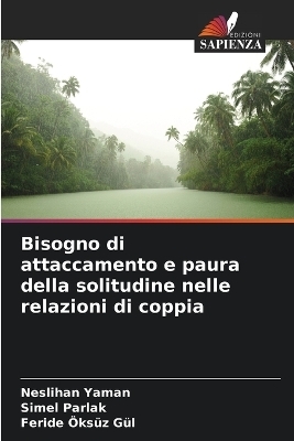 Bisogno di attaccamento e paura della solitudine nelle relazioni di coppia - Neslihan Yaman, Simel Parlak, Feride &Ouml;ks&uuml;z G&uuml;l