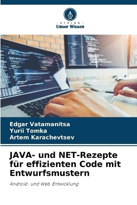 JAVA- und NET-Rezepte f&uuml;r effizienten Code mit Entwurfsmustern - Edgar Vatamanitsa, Yurii Tomka, Artem Karachevtsev