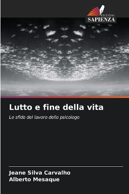Lutto e fine della vita - Jeane Silva Carvalho, Alberto Mesaque