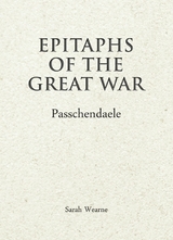 Epitaphs of the Great War: Passchendaele - Sarah Wearne
