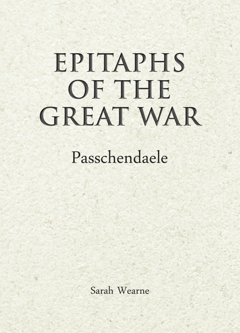 Epitaphs of the Great War: Passchendaele - Sarah Wearne