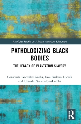 Pathologizing Black Bodies - Constante Gonz&aacute;lez Groba, Ewa Barbara Luczak, Urszula Niewiadomska-Flis