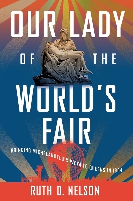 Our Lady of the World's Fair - Ruth D. Nelson