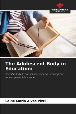 The Adolescent Body in Education - Laine Maria Alves Pizzi