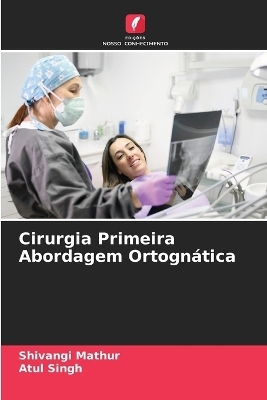 Cirurgia Primeira Abordagem Ortogn&aacute;tica - Shivangi Mathur, ATUL SINGH