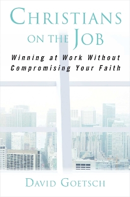 Christians on the Job - David Goetsch