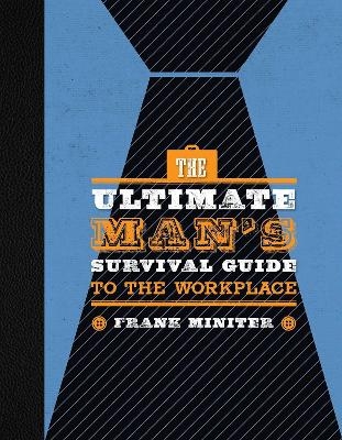 The Ultimate Man's Survival Guide to the Workplace - Frank Miniter