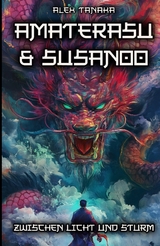 Amaterasu und Susanoo &ndash; Zwischen Licht und Sturm - Alex Tanaka
