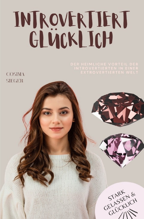 Stark, gelassen &amp; glücklich mit Cosima Sieger / Der heimliche Vorteil der Introvertierten in einer extrovertierten Welt - Cosima Sieger