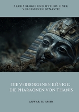 Die verborgenen K&ouml;nige: Die Pharaonen von Thanis - Anwar el Assim