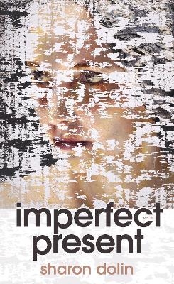 Imperfect Present - Sharon Dolin