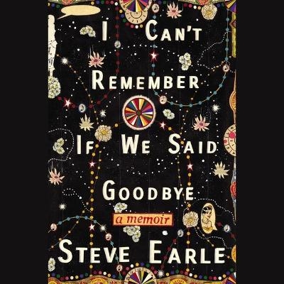 I Can't Remember If We Said Goodbye - Steve Earle