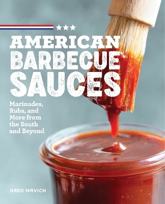 American Barbecue Sauces - Greg Mrvich