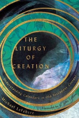 The Liturgy of Creation – Understanding Calendars in Old Testament Context
